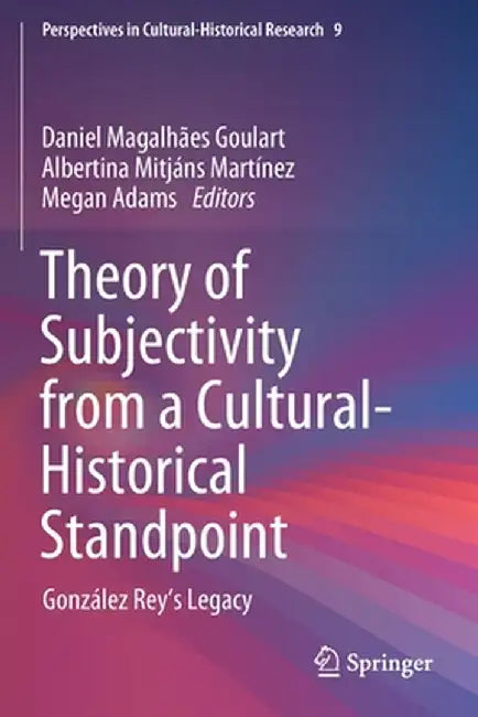 Theory of Subjectivity from a Cultural-Historical Standpoint: González Rey's Legacy by Daniel Magalhães Goulart
