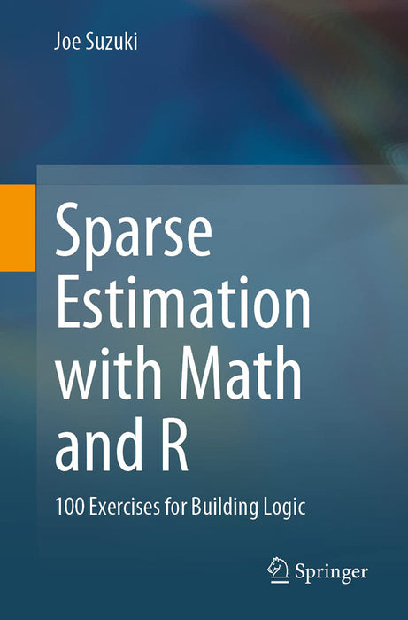 Sparse Estimation with Math and R: 100 Exercises for Building Logic by Suzuki/Joe