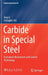 Carbide in Special Steel: Formation Mechanism and Control Technology by Jing Li