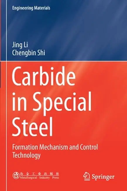 Carbide in Special Steel: Formation Mechanism and Control Technology by Jing Li