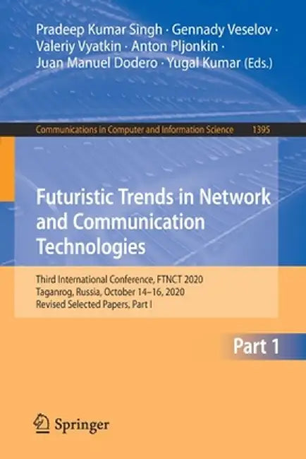 Futuristic Trends in Network and Communication Technologies: Third International Conference, Ftnct 2020, Taganrog, Russia, October 14-16, 2020, Revise by Pradeep Kumar Singh