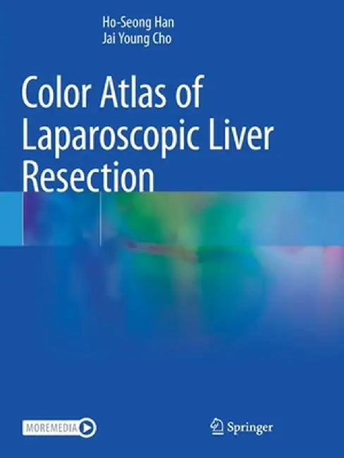 Color Atlas of Laparoscopic Liver Resection by Ho-Seong Han