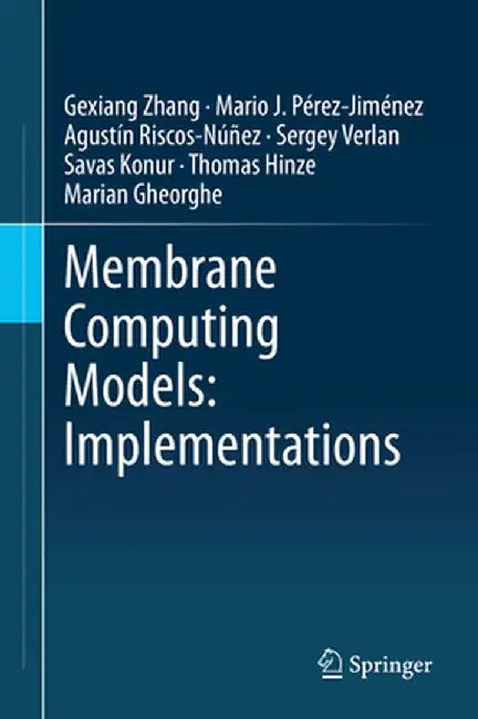 Membrane Computing Models: Implementations by Gexiang Zhang