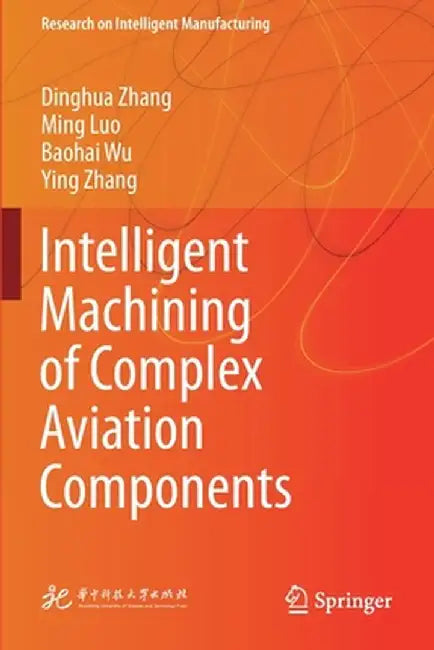 Intelligent Machining of Complex Aviation Components by Dinghua Zhang