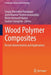 Wood Polymer Composites: Recent Advancements and Applications by Sanjay Mavinkere Rangappa
