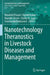 Nanotechnology Theranostics in Livestock Diseases and Management by Minakshi Prasad