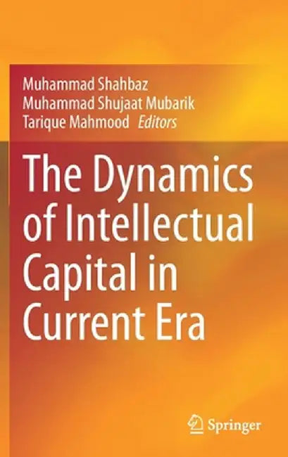 The Dynamics of Intellectual Capital in Current Era by Muhammad Shahbaz