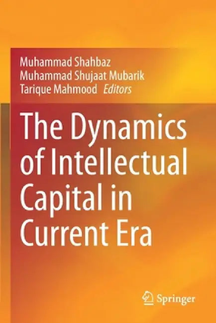 The Dynamics of Intellectual Capital in Current Era by Muhammad Shahbaz