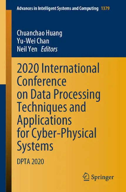 2020 International Conference on Data Processing Techniques and Applications for Cyber-Physical Systems: Dpta 2020 by Chuanchao Huang