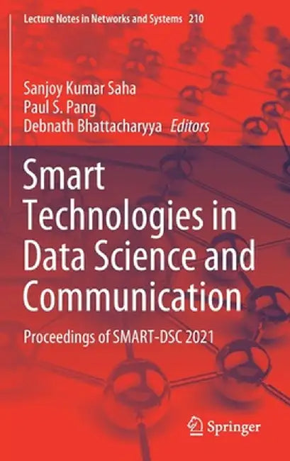 Smart Technologies in Data Science and Communication: Proceedings of Smart-Dsc 2021 by Sanjoy Kumar Saha