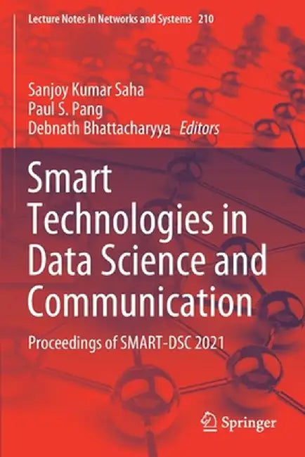 Smart Technologies in Data Science and Communication: Proceedings of Smart-Dsc 2021 by Sanjoy Kumar Saha