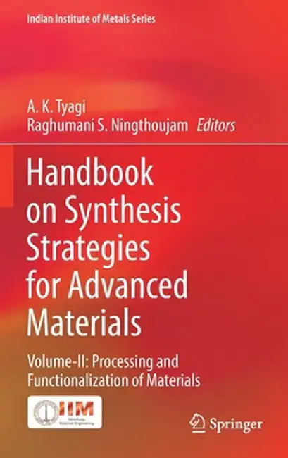 Handbook on Synthesis Strategies for Advanced Materials: Volume-II: Processing and Functionalization of Materials by A. K. Tyagi