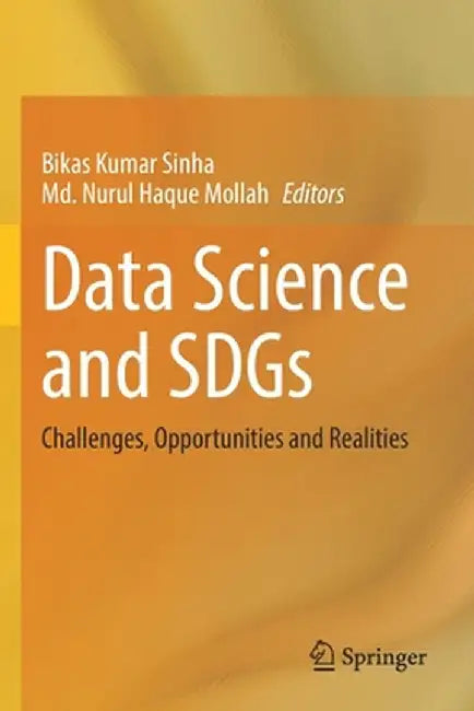 Data Science and Sdgs: Challenges, Opportunities and Realities by Bikas Kumar Sinha