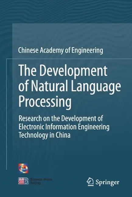 The Development of Natural Language Processing: Research on the Development of Electronic Information Engineering Technology in China by Chinese Academy of Engineering