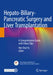 Hepato-Biliary-Pancreatic Surgery and Liver Transplantation: A Comprehensive Guide, with Video Clips by Hee Chul Yu