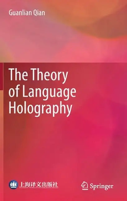 The Theory of Language Holography by Guanlian Qian