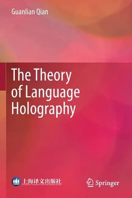 The Theory of Language Holography by Guanlian Qian