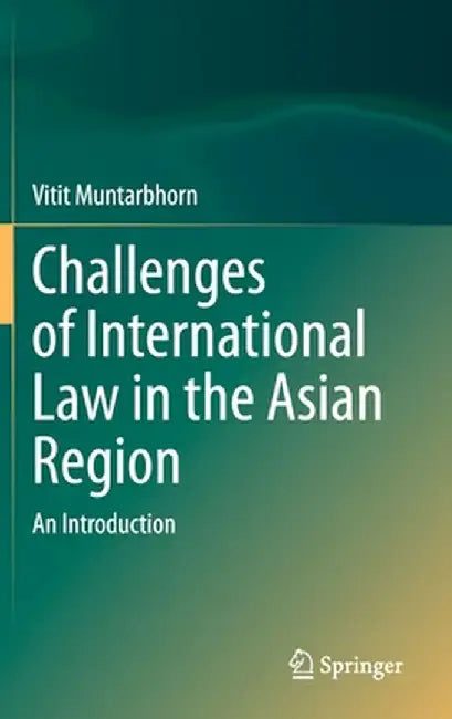 Challenges of International Law in the Asian Region: An Introduction by Vitit Muntarbhorn