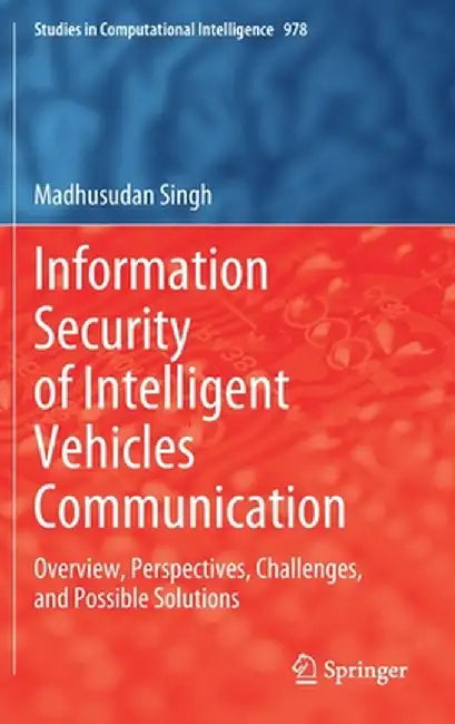 Information Security of Intelligent Vehicles Communication: Overview, Perspectives, Challenges, and Possible Solutions by Madhusudan Singh