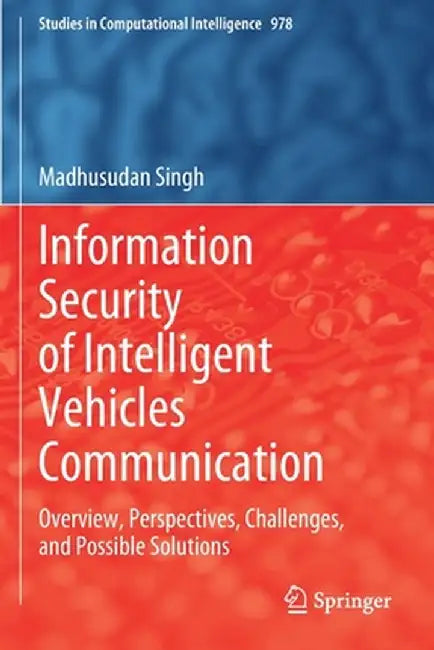 Information Security of Intelligent Vehicles Communication: Overview, Perspectives, Challenges, and Possible Solutions by Madhusudan Singh