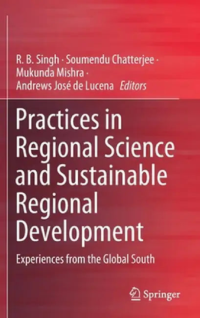 Practices in Regional Science and Sustainable Regional Development: Experiences from the Global South by R. B. Singh