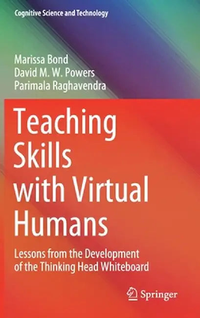 Teaching Skills with Virtual Humans: Lessons from the Development of the Thinking Head Whiteboard by Marissa Bond