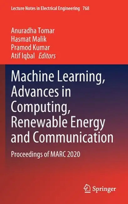 Machine Learning, Advances in Computing, Renewable Energy and Communication: Proceedings of Marc 2020 by Anuradha Tomar