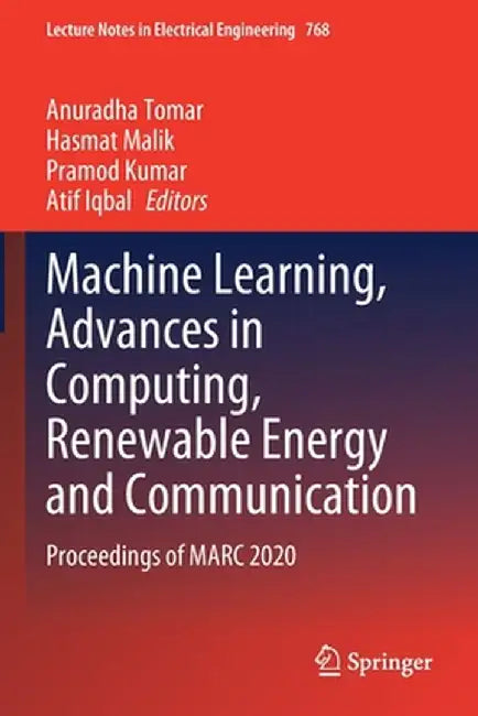 Machine Learning, Advances in Computing, Renewable Energy and Communication: Proceedings of Marc 2020 by Anuradha Tomar