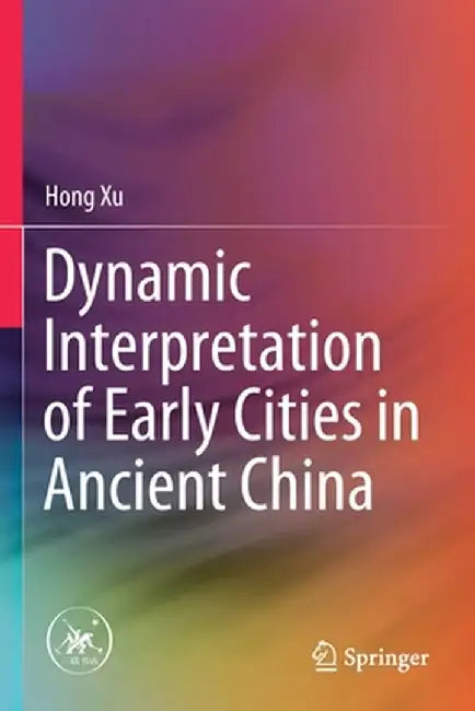 Dynamic Interpretation of Early Cities in Ancient China by Hong Xu