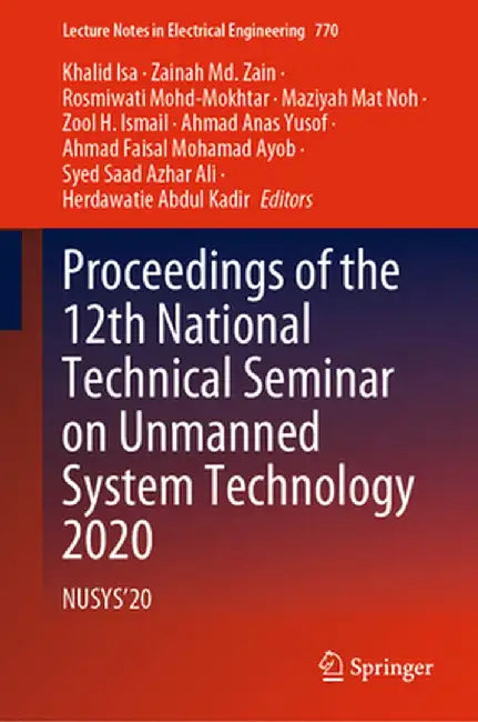 Proceedings of the 12th National Technical Seminar on Unmanned System Technology 2020: Nusys'20 by Khalid Isa