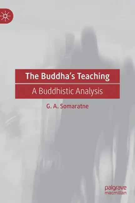 The Buddha's Teaching: A Buddhistic Analysis by G. A. Somaratne