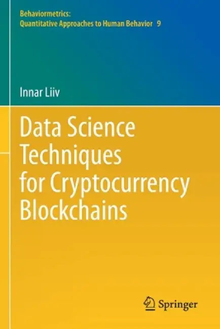 Data Science Techniques for Cryptocurrency Blockchains by Innar LIIV
