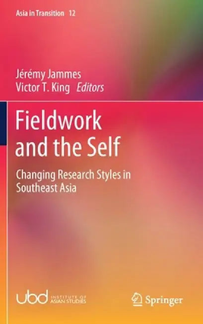 Fieldwork and the Self: Changing Research Styles in Southeast Asia by Jérémy Jammes