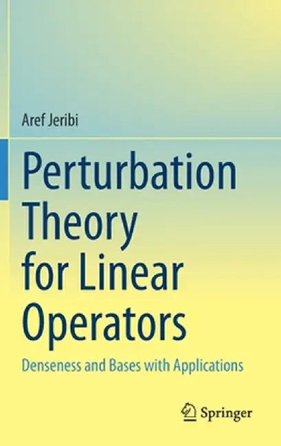 Perturbation Theory for Linear Operators: Denseness and Bases with Applications by Aref Jeribi