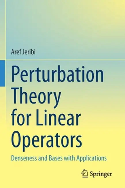 Perturbation Theory for Linear Operators: Denseness and Bases with Applications by Aref Jeribi