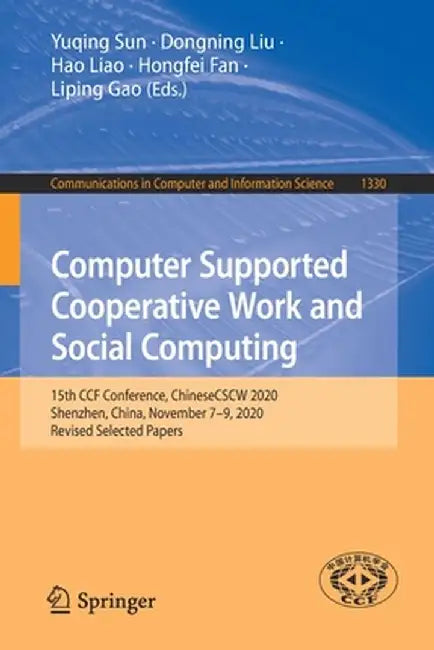 Computer Supported Cooperative Work and Social Computing: 15th Ccf Conference, Chinesecscw 2020, Shenzhen, China, November 7-9, 2020, Revised Selected by Yuqing Sun
