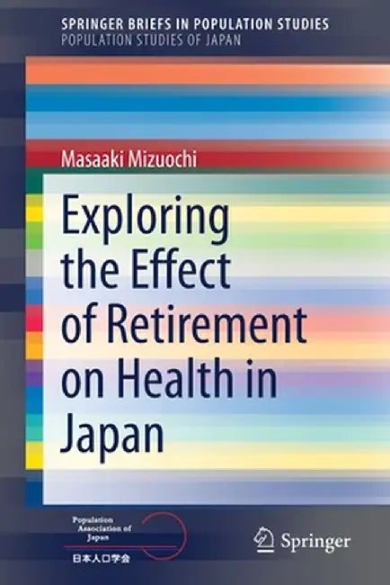 Exploring the Effect of Retirement on Health in Japan by Masaaki Mizuochi