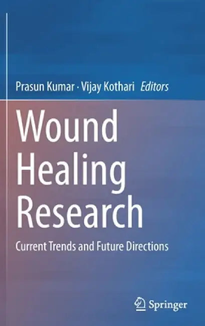Wound Healing Research: Current Trends and Future Directions by Prasun Kumar
