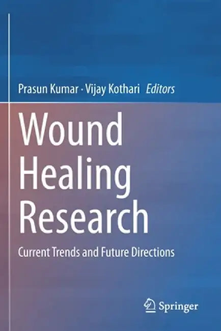 Wound Healing Research: Current Trends and Future Directions by Prasun Kumar