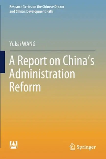 A Report on China's Administration Reform by Yukai Wang