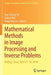 Mathematical Methods in Image Processing and Inverse Problems: Ipip 2018, Beijing, China, April 21-24 by Xue-Cheng Tai