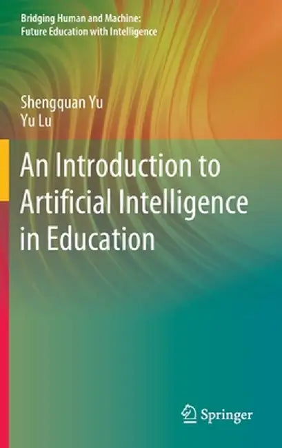 An Introduction to Artificial Intelligence in Education by Shengquan Yu