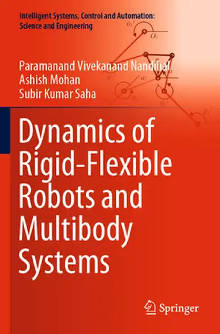 Dynamics of Rigid-Flexible Robots and Multibody Systems by Paramanand Vivekanand Nandihal