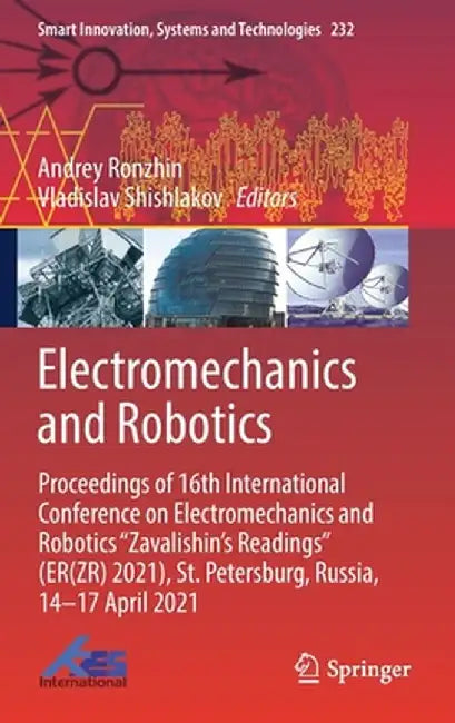 Electromechanics and Robotics: Proceedings of 16th International Conference on Electromechanics and Robotics Zavalishin's Readings (Er(zr) 2021), St. by Andrey Ronzhin