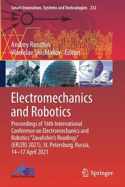 Electromechanics and Robotics: Proceedings of 16th International Conference on Electromechanics and Robotics Zavalishin's Readings (Er(zr) 2021), St. by Andrey Ronzhin