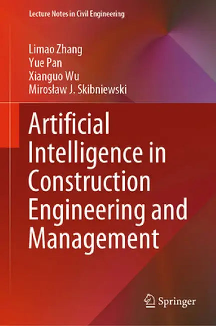 Artificial Intelligence in Construction Engineering and Management by Limao Zhang