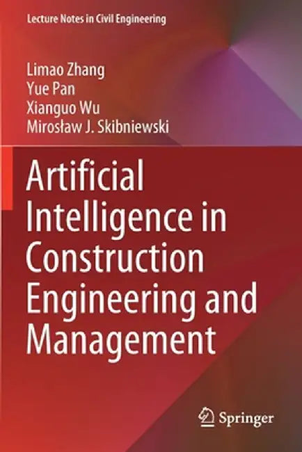 Artificial Intelligence in Construction Engineering and Management by Limao Zhang
