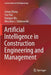 Artificial Intelligence in Construction Engineering and Management by Limao Zhang