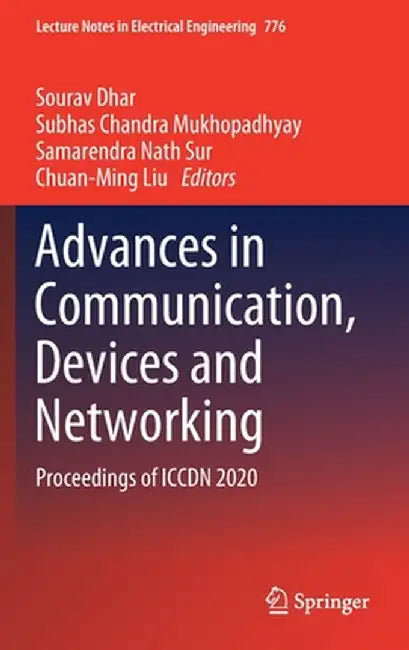 Advances in Communication, Devices and Networking: Proceedings of Iccdn 2020 by Sourav Dhar