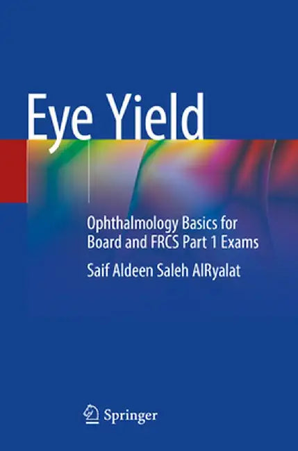 Eye Yield: Ophthalmology Basics for Board and Frcs Part 1 Exams by Saif Aldeen Saleh Alryalat